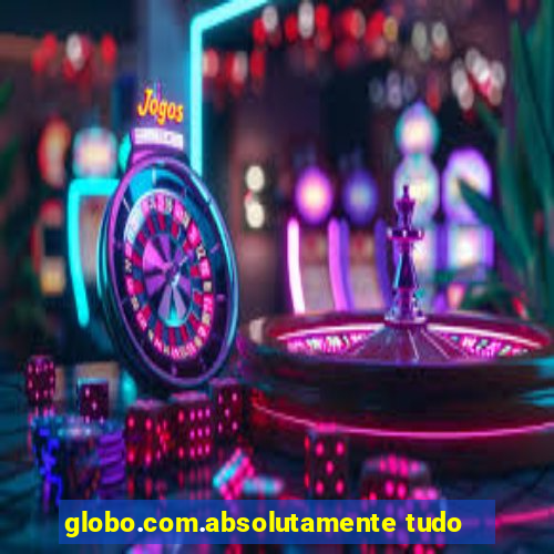 globo.com.absolutamente tudo